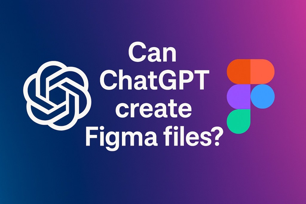 Can ChatGPT Create Figma&nbsp;Files?