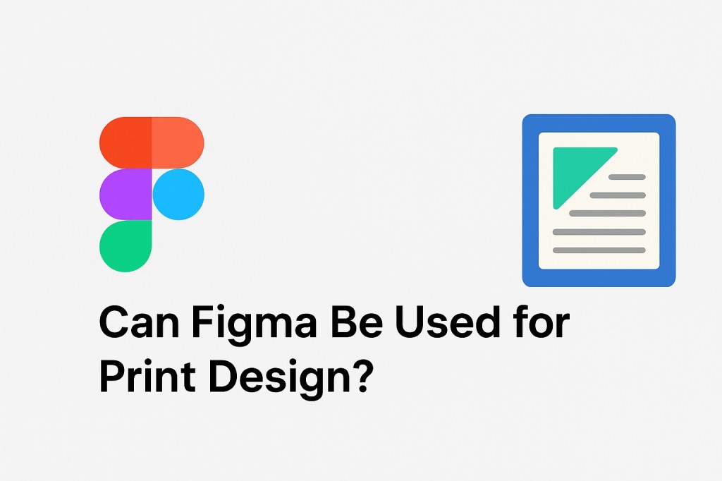Can Figma Be Used for Print&nbsp;Design?